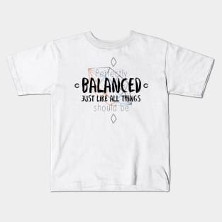 Perfectly balanced Kids T-Shirt